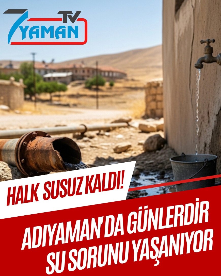 Adıyaman’da Su Sorunu Büyüyor: Halk Tepkili